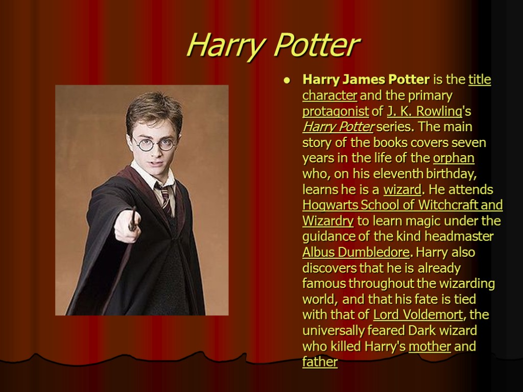 Harry Potter Harry James Potter is the title character and the primary protagonist of
